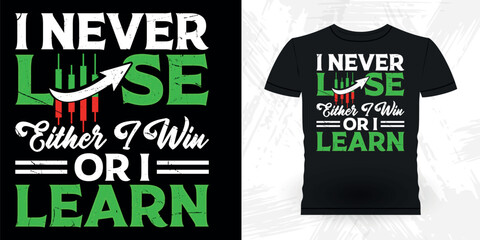 I Never Lose Either I Win Or I Learn Funny Trader Investor Trading T-shirt Design 