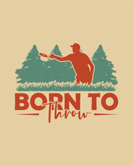 Born To Throw Graphic Design Retro Style Illustration for Disc Golf Enthusiasts and Players