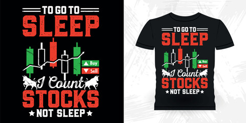 To Go To Sleep I Count Stocks Not Sleep Funny Trader Investor Trading T-shirt Design 