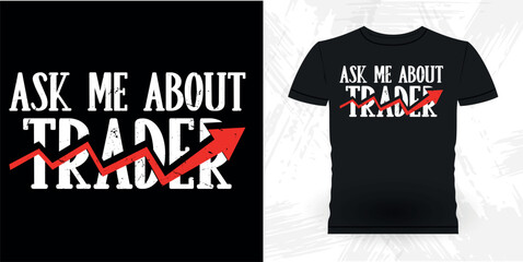 Ask Me About Trader Funny Trader Investor Trading T-shirt Design 