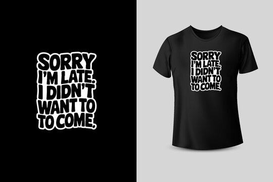 Funny Sorry I'm Late T-Shirt Design