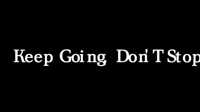 White text on black background reads keep going comma don't stop in a simple and bold typeface .