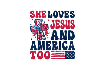 She Loves Jesus and America Too – Faith and Freedom Typography Art 4Th of July Sublimation Design