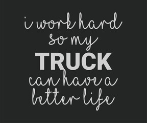 I work hard so my truck can have a better life t shirt design vector