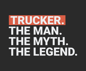 Trucker the  man the myth the legend