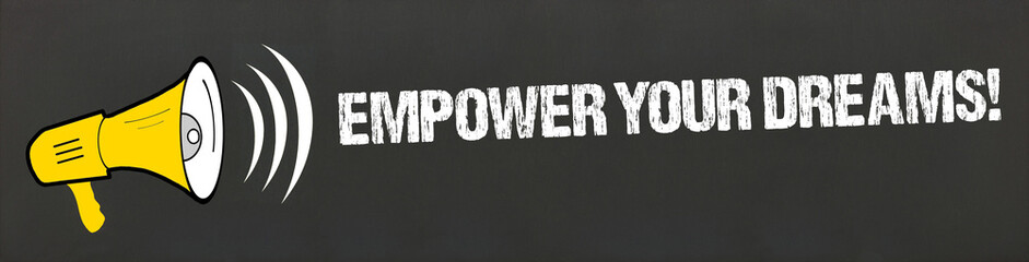 Empower Your Dreams!