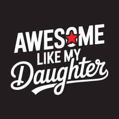 AWESOME LIKE MY DAUGHTER Typography T-shirt Design