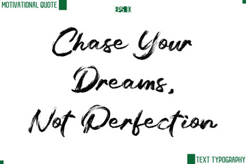 Chase Your Dreams, Not Perfection Handwritten Brush Text Lettering Motivational Life Quote