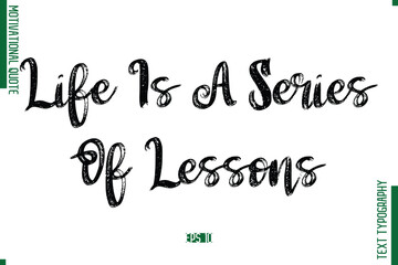 Life Is A Series Of Lessons Brush Typescript Text Motivational Quote