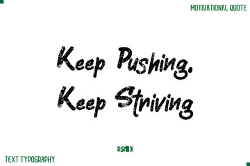 Keep Pushing, Keep Striving  Stylish Grunge Text Typography Lettering Positive Life Quote