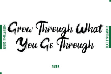 Grow Through What You Go Through  Grunge Text Lettering Motivational Quotation