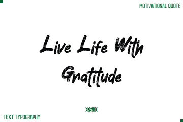 Live Life With Gratitude Stylish Grunge Text Typography Lettering Positive Life Quote