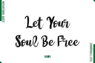 Let Your Soul Be Free Brush Typescript Text Motivational Quote