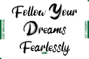 Follow Your Dreams Fearlessly Grunge Text Lettering Motivational Quotation