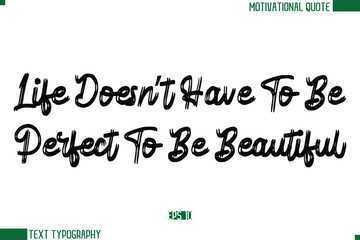 Life Doesn’t Have To Be Perfect To Be Beautiful  Brush Text Calligraphy Trendy Life Quote Phrase