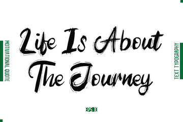 Life Is About The Journey Grunge Text Lettering Motivational Quotation