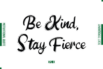 Be Kind, Stay Fierce Grunge Text Lettering Motivational Quotation