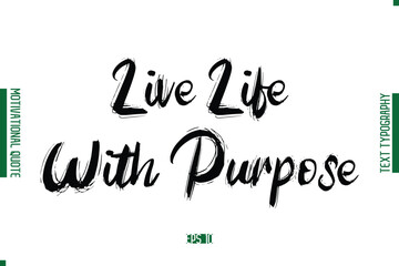 Live Life With Purpose Grunge Text Lettering Motivational Quotation