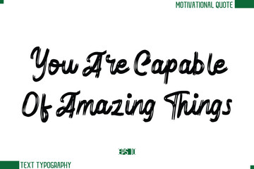 You Are Capable Of Amazing Things Brush Text Calligraphy Trendy Life Quote Phrase