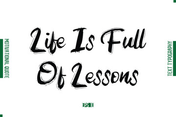 Life Is Full Of Lessons  Grunge Text Lettering Motivational Quotation