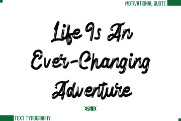 Fototapeta premium Life Is An Ever-Changing Adventure Brush Text Calligraphy Trendy Life Quote Phrase