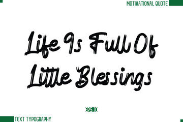 Life Is Full Of Little Blessings Brush Text Calligraphy Trendy Life Quote Phrase