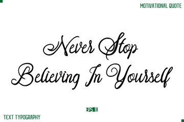 Never Stop Believing In Yourself Stylish Cursive Typography Text Positive Life Quote