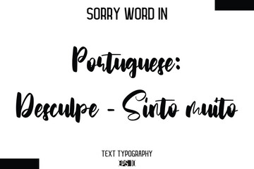 Portuguese: Desculpe - Sinto muito   -Sorry Word Cursive Bold Typography Text Phrase