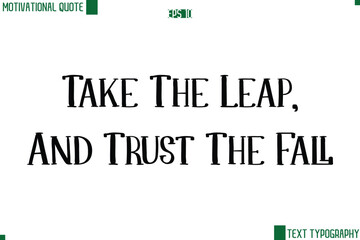 Take The Leap, And Trust The Fall  Modern Text Lettering Motivational Life Quote