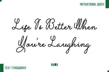 Life Is Better When You're Laughing Stylish Handwritten Text Positive Life Quote Inscription