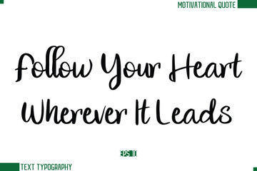 Follow Your Heart Wherever It Leads Stylish Cursive Calligraphic Text Trendy Life Quote Phrase