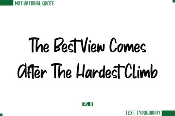 The Best View Comes After The Hardest Climb Modern Text Calligraphy Trendy Life Quote
