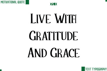Live With Gratitude And Grace Modern Text Lettering Motivational Life Quote