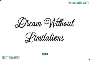 Dream Without Limitations Stylish Cursive Typography Text Positive Life Quote