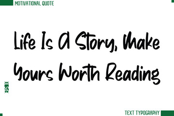 Life Is A Story, Make Yours Worth Reading Modern Text Calligraphy Trendy Life Quote