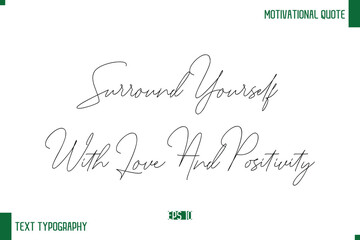Surround Yourself With Love And Positivity Handwritten Text Positive Life Quote Phrase