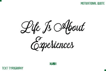 Life Is About Experiences  Stylish Cursive Typography Text Positive Life Quote