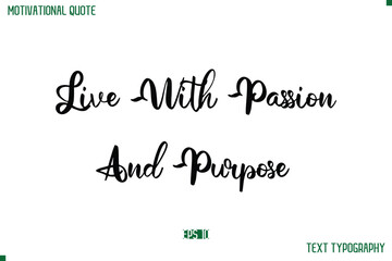 Live With Passion And Purpose  Cursive Stylish Text Typography Life Quote