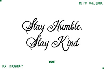 Stay Humble, Stay Kind Stylish Cursive Typography Text Positive Life Quote