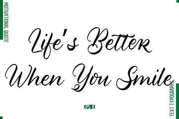 Life&rsquo;s Better When You Smile Cursive Alphabetical Text Motivational Statement
