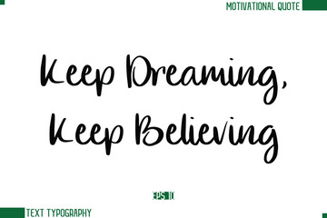 Keep Dreaming, Keep Believing Stylish Cursive Calligraphic Text Trendy Life Quote Phrase