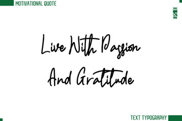 Live With Passion And Gratitude Modern Cursive Handwritten Text Lettering Trendy Motivational Life Quote
