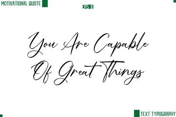 You Are Capable Of Great Things  Cursive Handwritten Text Lettering Motivational Life Quote