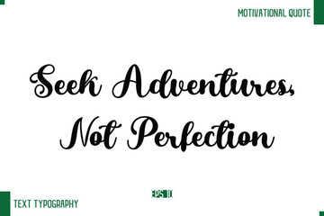 Seek Adventures, Not Perfection Cursive Text Typography Lettering Positive Life Saying