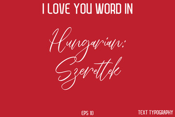 Hungarian Szeretlek  -  I Love You Word Typography Cursive Text