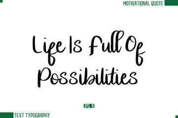 Fototapeta premium Life Is Full Of Possibilities Stylish Cursive Calligraphic Text Trendy Life Quote Phrase