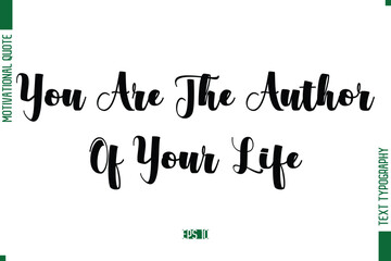 You Are The Author Of Your Life Bold Calligraphic Text Inspirational Trendy Life Quote Phrase
