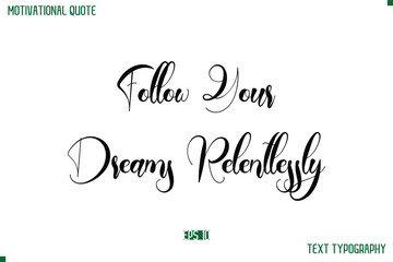 Follow Your Dreams Relentlessly Cursive Typescript Text Life Motivational Quote