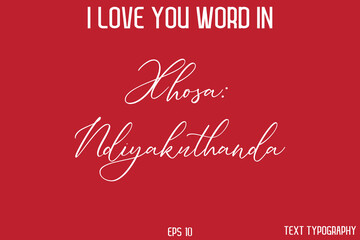 Xhosa Ndiyakuthanda      -  I Love You Word Typography Cursive Text