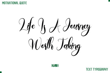Life Is A Journey Worth Taking Cursive Typescript Text Life Motivational Quote